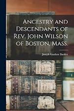 Ancestry and Descendants of Rev. John Wilson of Boston, Mass. 