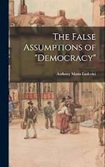 The False Assumptions of "democracy" 