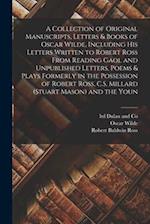 A Collection of Original Manuscripts, Letters & Books of Oscar Wilde, Including his Letters Written to Robert Ross From Reading Gaol and Unpublished L