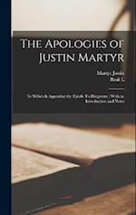 The Apologies of Justin Martyr: To Which is Appended the Epistle To Diognetus ; With an Introduction and Notes 