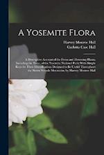 A Yosemite Flora: A Descriptive Account of the Ferns and Flowering Plants, Including the Trees, of the Yosemite National Park; With Simple Keys for Th