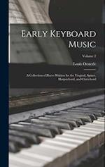 Early Keyboard Music; a Collection of Pieces Written for the Virginal, Spinet, Harpsichord, and Clavichord; Volume 2 