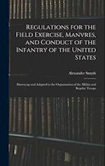 Regulations for the Field Exercise, Manvres, and Conduct of the Infantry of the United States [microform]: Drawn up and Adapted to the Organization of