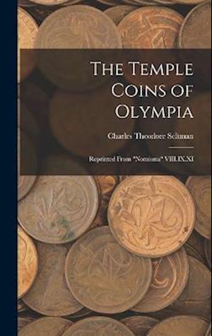 The Temple Coins of Olympia: Reprinted From "Nomisma" VIII.IX.XI