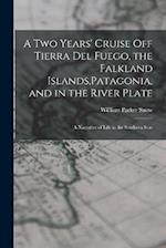 A two Years' Cruise off Tierra del Fuego, the Falkland Islands,Patagonia, and in the River Plate; a Narrative of Life in the Southern Seas 