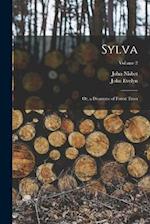 Sylva: Or, a Discourse of Forest Trees; Volume 2 