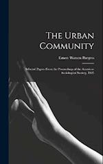 The Urban Community: Selected Papers From the Proceedings of the American Sociological Society, 1925 
