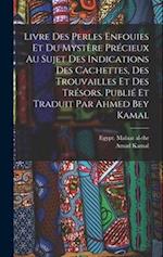 Livre des perles enfouies et du mystère précieux au sujet des indications des cachettes, des trouvailles et des trésors. Publié et traduit par Ahmed B