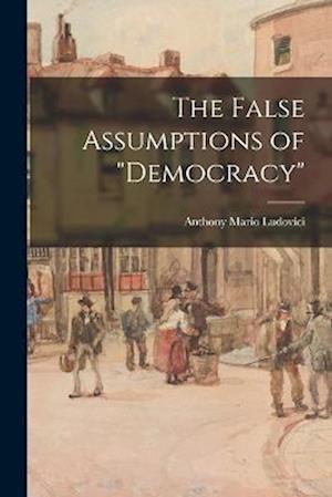 The False Assumptions of "democracy"
