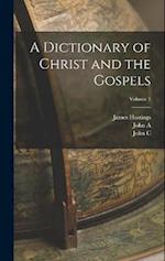 A Dictionary of Christ and the Gospels; Volume 1 