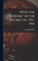 With the "Aurora" in the Antarctic, 1911-1914 