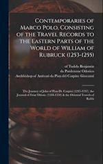 Contemporaries of Marco Polo, Consisting of the Travel Records to the Eastern Parts of the World of William of Rubruck (1253-1255); the Journey of Joh