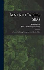 Beneath Tropic Seas; a Record of Diving Among the Coral Reefs of Haiti 