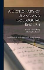 A Dictionary of Slang and Colloquial English: Abridged From the Seven-volume Work, Entitled : Slang and its Analogues 