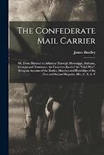 The Confederate Mail Carrier; or, From Missouri to Arkansas Through Mississippi, Alabama, Georgia and Tennessee. An Unwritten Leaf of the "Civil War".