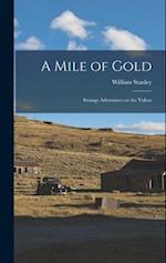 A Mile of Gold: Strange Adventures on the Yukon 