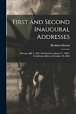 First and Second Inaugural Addresses: Message, July 5, 1861 ; Proclamation, January 1, 1863 ; Gettysburg Address, November 19, 1863 