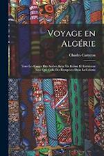 Voyage en Algérie; tous les usages des Arabes, leur vie intime et extérieure ainsi que celle des Européens dans la colonie