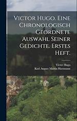 Victor Hugo. Eine chronologisch geordnete Auswahl seiner Gedichte. Erstes Heft.