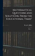 Mathematical Questions and Solutions, From the Educational Times": With ..." 