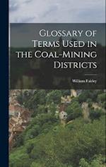Glossary of Terms Used in the Coal-Mining Districts 