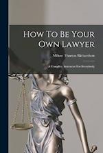 How To Be Your Own Lawyer: A Complete Instructor For Everybody 