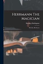 Herrmann The Magician: His Life, His Secrets 