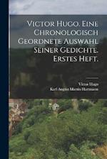 Victor Hugo. Eine chronologisch geordnete Auswahl seiner Gedichte. Erstes Heft.