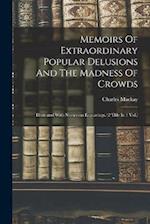 Memoirs Of Extraordinary Popular Delusions And The Madness Of Crowds: Illustrated With Numerous Engravings. (2 Thle In 1 Vol.) 