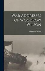 War Addresses of Woodrow Wilson 