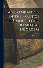 An Examination of the Practice of Bloodletting in Mental Disorders 