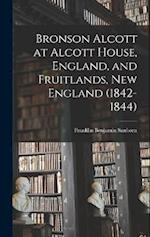 Bronson Alcott at Alcott House, England, and Fruitlands, New England (1842-1844) 