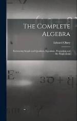 The Complete Algebra: Embracing Simple and Quadratic Equations, Proportion and the Progressions 