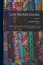 Life In Abyssinia: Being Notes Collected During Three Year's Residence And Travels In That Country; Volume 1 