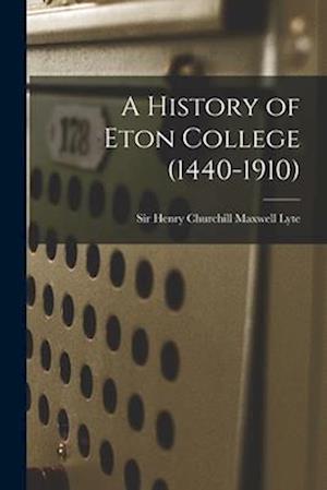A History of Eton College (1440-1910)
