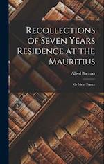 Recollections of Seven Years Residence at the Mauritius: Or Isle of France 