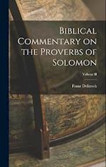 Biblical Commentary on the Proverbs of Solomon; Volume II 