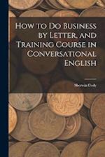 How to Do Business by Letter, and Training Course in Conversational English 