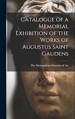 Catalogue of a Memorial Exhibition of the Works of Augustus Saint Gaudens 