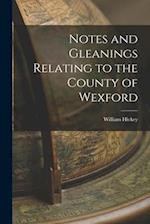 Notes and Gleanings Relating to the County of Wexford 