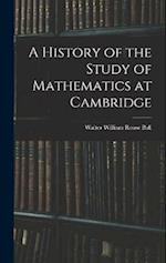 A History of the Study of Mathematics at Cambridge 