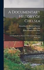 A Documentary History of Chelsea: Including the Boston Precincts of Winnisimmet, Rumney Marsh, And 