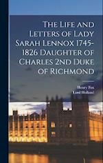 The Life and Letters of Lady Sarah Lennox 1745-1826 Daughter of Charles 2nd Duke of Richmond 