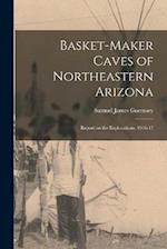 Basket-Maker Caves of Northeastern Arizona: Report on the Explorations, 1916-17 