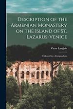 Description of the Armenian Monastery on the Island of St. Lazarus-Venice; Followed by a Compendium 