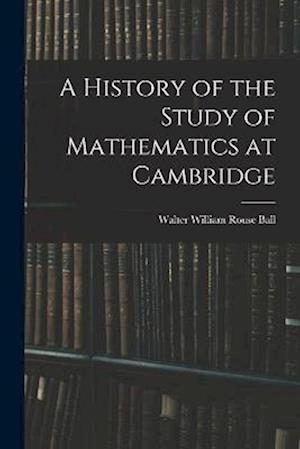 A History of the Study of Mathematics at Cambridge