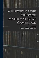A History of the Study of Mathematics at Cambridge 