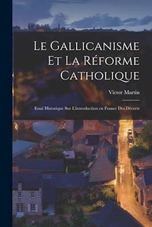 Le Gallicanisme et la réforme catholique; essai historique sur l'introduction en France des décrets