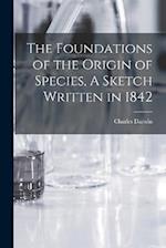The Foundations of the Origin of Species, A Sketch Written in 1842 