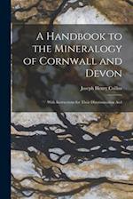 A Handbook to the Mineralogy of Cornwall and Devon: With Instructions for Their Discrimination And 